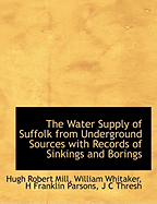 The Water Supply of Suffolk from Underground Sources with Records of Sinkings and Borings