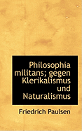 Philosophia Militans; Gegen Klerikalismus Und Naturalismus