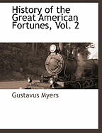 History of the Great American Fortunes, Vol. 2