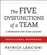 The Five Dysfunctions of a Team Participant Workbook: A Workshop for Team Leaders