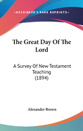 The Great Day of the Lord: A Survey of New Testament Teaching (1894)