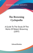The Browning Cyclopedia: A Guide to the Study of the Works of Robert Browning (1897)