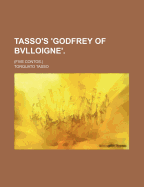 Tasso's 'Godfrey of Bvlloigne'.; (Five Contos.)