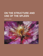 On the Structure and Use of the Spleen