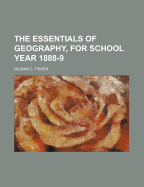 The Essentials of Geography, for School Year 1888-9