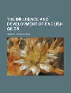 The Influence and Development of English Gilds