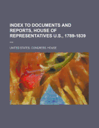 Index to Documents and Reports, House of Representatives U.S., 1789-1839