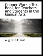 Copper Work a Text Book for Teachers and Students in the Manual Arts