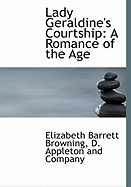 Lady Geraldine's Courtship: A Romance of the Age