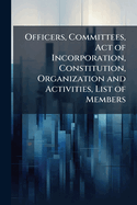 Officers, Committees, Act of Incorporation, Constitution, Organization and Activities, List of Members