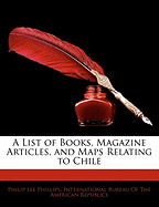 A List of Books, Magazine Articles and Maps Relating to Chile