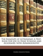 The Elements of Astronomy: A Text-Book for Use in High Schools and Academies; With Auranography