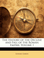 The History of the Decline and Fall of the Roman Empire, Volume 1