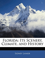 Florida: Its Scenery, Climate and History...a Complete Hand-Book and Guide