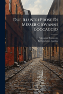 Due Illustri Prose Di Messer Giovanni Boccaccio: Testi Di Lingua or Nuovamente Emendati E Pubblicati in Toscana. ...