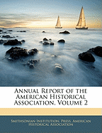 Annual Report of the American Historical Association, Volume 2