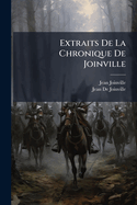 Extraits de La Chronique de Joinville: Prcds D'Une Introduction Grammaticale Et Suivis D'Un Glossaire