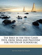 The Bible in the Holy Land, Extr. from 'Sinai and Palestine' for the Use of Schools &C