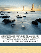 Memoires Authentiques de Maximilien de Robespierre: Orns de Son Portrait, Et de Fac Simile de Son Criture Extraits de Ses Memoires, Volume 2