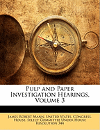 Pulp and Paper Investigation Hearings, Volume 3