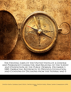 The Existing Laws of the United States of a General and Permanent Character: And Relating to the Survey and Disposition of the Public Domain, December 1, 1880. Embracing References to Previous Legislation, and Citations of Decisions from the Federal and S