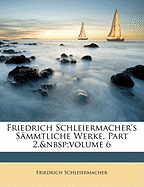 Friedrich Schleiermacher's S Mmtliche Werke, Sechster Band