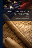 Constitution of the United States: Jefferson's Manual, the Rules of the House of Representatives of the Fifty-Third Congress, and a Digest and Manual of the Rules and Practice of the House of Representatives of the United States with an Appendix