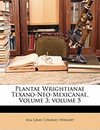 Plantae Wrightianae Texano-Neo-Mexicanae, Volume 3;volume 5