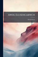 Awdl Elusengarwch: Sef Testyn y Gwyneddigion I Eisteddfod Dinbych, 1819