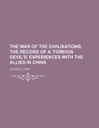 The War of the Civilisations, the Record of a 'Foreign Devil's' Experiences with the Allies in China