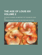 The Age of Louis XIV; To Which Is Added, an Abstract of the Age of Louis XV. Volume 2