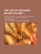 The Life of Sir David Wilkie: With His Journals, Tours and Critical Remarks on Works of Art; And a Selection from His Correspondence V3