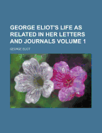 George Eliot's Life as Related in Her Letters and Journals