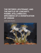 The Retired Lieutenant, and the Battle of Loncarty, Poems. [Followed By] Specimens of a Versification of Ossian