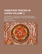 Unbeaten Tracks in Japan: An Account of Travels in the Interior Including Visits to the Aborigines of Yezo and the Shrine of Nikko