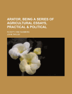 Arator, Being a Series of Agricultural Essays, Practical