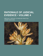Rationale of Judicial Evidence (Volume 5); Specially Applied to English Practice
