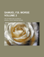 Samuel F.B. Morse; His Letters and Journals Volume 2