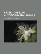 Peter Jones, an Autobiography. Stage 1