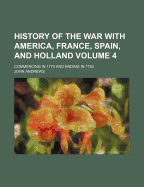 History of the War with America, France, Spain, and Holland Volume 4; Commencing in 1775 and Ending in 1783