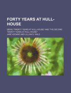 Forty years at Hull-House; being 