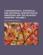 A Geographical, Statistical, and Historical Description of Hindostan, and the Adjacent Countries