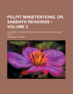 Pulpit Ministrations, Or, Sabbath Readings (Volume 2); A Series of Discourses on Christian Doctrine and Duty