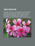 1863 Deaths: Stonewall Jackson, Jacob Grimm, William Makepeace Thackeray, Sam Houston, Theodore Judah, Franz Xaver Gruber, Alfred de Vigny