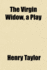 The Virgin Widow: A Play