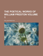 The Poetical Works of William Preston Volume 1