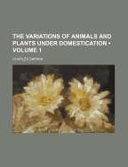 The Variations of Animals and Plants Under Domestication