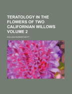 Teratology in the Flowers of Two Californian Willows Volume 2