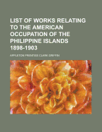 List of Works Relating to the American Occupation of the Philippine Islands 1898-1903