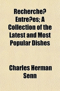 Recherch Entres; A Collection of the Latest and Most Popular Dishes